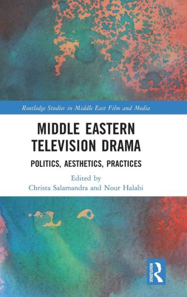Middle Eastern Television Drama: Politics, Aesthetics, Practices