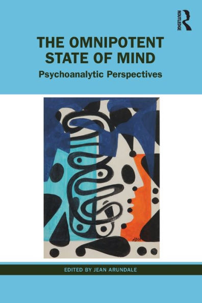 The Omnipotent State of Mind: Psychoanalytic Perspectives