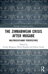 Title: The Zimbabwean Crisis after Mugabe: Multidisciplinary Perspectives, Author: Tendai Mangena