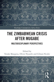 Title: The Zimbabwean Crisis after Mugabe: Multidisciplinary Perspectives, Author: Tendai Mangena