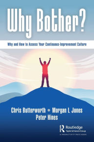 Title: Why Bother?: Why and How to Assess Your Continuous-Improvement Culture, Author: Chris Butterworth