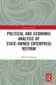 Title: Political and Economic Analysis of State-Owned Enterprise Reform, Author: Huiming Zhang