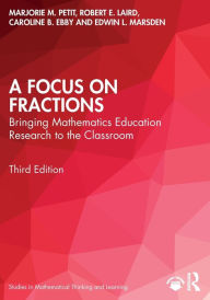 Title: A Focus on Fractions: Bringing Mathematics Education Research to the Classroom, Author: Marjorie M. Petit
