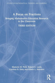 Title: A Focus on Fractions: Bringing Mathematics Education Research to the Classroom, Author: Marjorie M. Petit