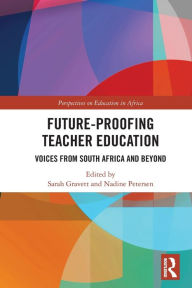 Title: Future-Proofing Teacher Education: Voices from South Africa and Beyond, Author: Sarah Gravett