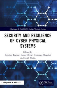 Title: Security and Resilience of Cyber Physical Systems, Author: Krishan Kumar