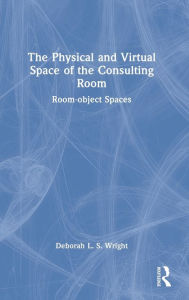 Title: The Physical and Virtual Space of the Consulting Room: Room-object Spaces, Author: Deborah Wright