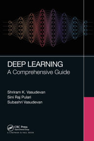 Title: Deep Learning: A Comprehensive Guide, Author: Shriram K Vasudevan