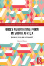 Girls Negotiating Porn in South Africa: Power, Play and Sexuality