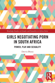 Title: Girls Negotiating Porn in South Africa: Power, Play and Sexuality, Author: Deevia Bhana