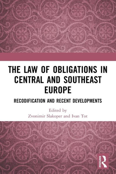 The Law of Obligations Central and Southeast Europe: Recodification Recent Developments