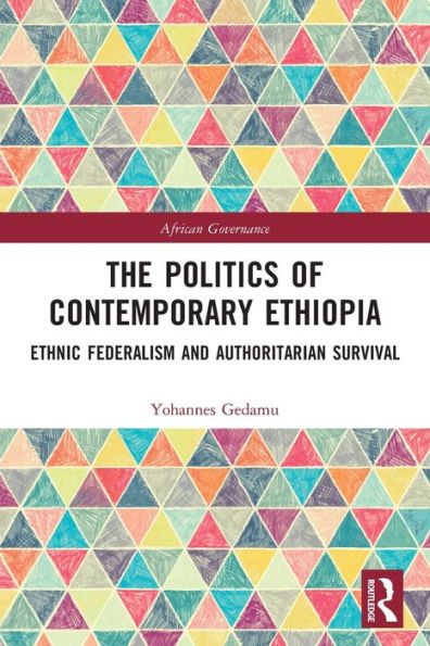 The Politics of Contemporary Ethiopia: Ethnic Federalism and Authoritarian Survival