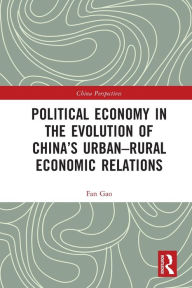 Title: Political Economy in the Evolution of China's Urban-Rural Economic Relations, Author: Fan Gao