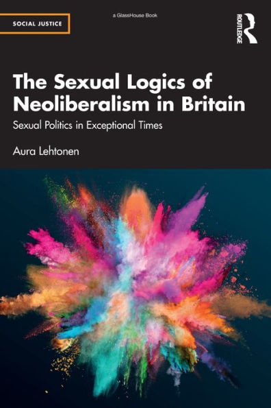 The Sexual Logics of Neoliberalism Britain: Politics Exceptional Times