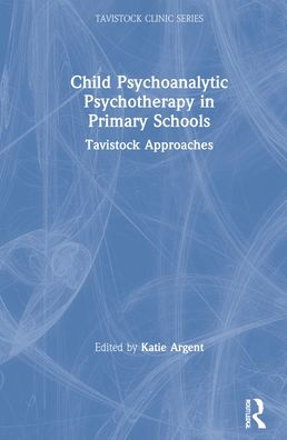 Child Psychoanalytic Psychotherapy in Primary Schools: Tavistock Approaches