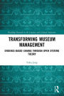 Transforming Museum Management: Evidence-Based Change through Open Systems Theory