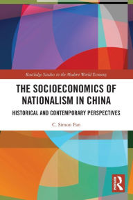 Title: The Socioeconomics of Nationalism in China: Historical and Contemporary Perspectives, Author: C. Simon Fan