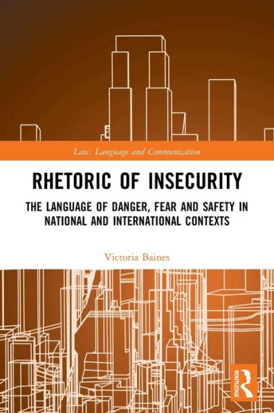 Rhetoric of InSecurity: The Language Danger, Fear and Safety National International Contexts