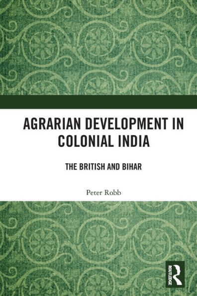 Agrarian Development Colonial India: The British and Bihar