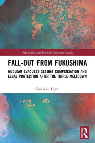 Title: Fall-out from Fukushima: Nuclear Evacuees Seeking Compensation and Legal Protection After the Triple Meltdown, Author: Giulia de Togni