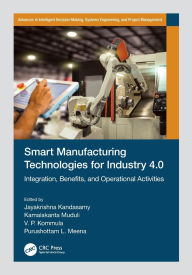 Title: Smart Manufacturing Technologies for Industry 4.0: Integration, Benefits, and Operational Activities, Author: Jayakrishna Kandasamy