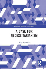 Title: A Case for Necessitarianism, Author: Amy Karofsky