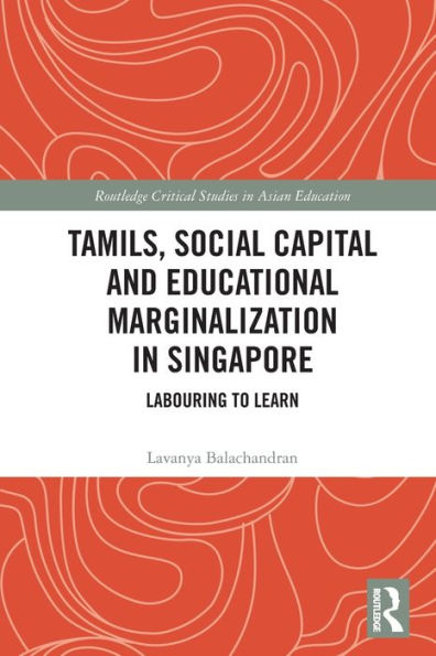 Tamils, Social Capital and Educational Marginalization Singapore: Labouring to Learn