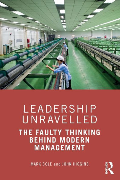 Leadership Unravelled: The Faulty Thinking Behind Modern Management