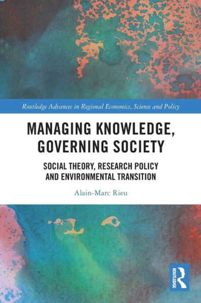 Managing Knowledge, Governing Society: Social Theory, Research Policy and Environmental Transition