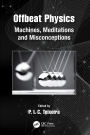 Offbeat Physics: Machines, Meditations and Misconceptions