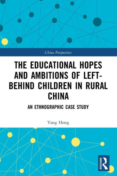 The Educational Hopes and Ambitions of Left-Behind Children Rural China: An Ethnographic Case Study