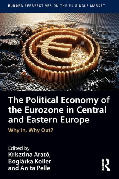 the Political Economy of Eurozone Central and Eastern Europe: Why In, Out?