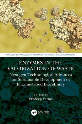 Enzymes the Valorization of Waste: Next-Gen Technological Advances for Sustainable Development Enzyme based Biorefinery