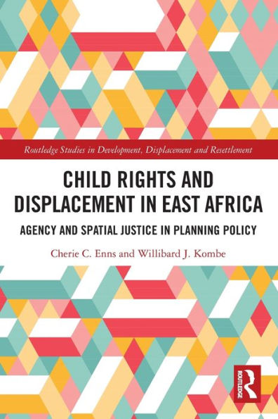 Child Rights and Displacement East Africa: Agency Spatial Justice Planning Policy