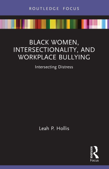Black Women, Intersectionality, and Workplace Bullying: Intersecting Distress