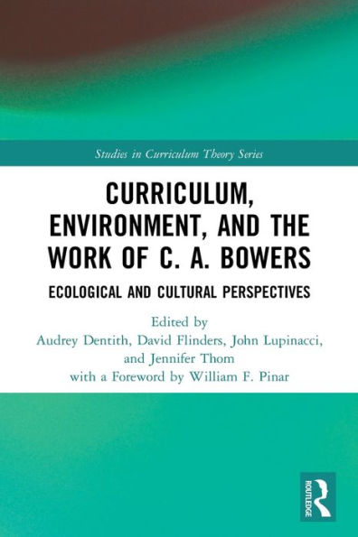 Curriculum, Environment, and the Work of C. A. Bowers: Ecological Cultural Perspectives