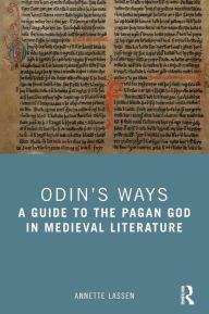 Title: Odin's Ways: A Guide to the Pagan God in Medieval Literature, Author: Annette Lassen