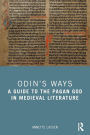 Odin's Ways: A Guide to the Pagan God in Medieval Literature