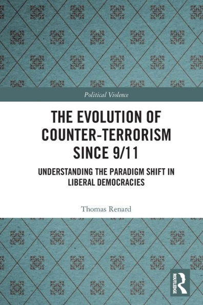 the Evolution of Counter-Terrorism Since 9/11: Understanding Paradigm Shift Liberal Democracies