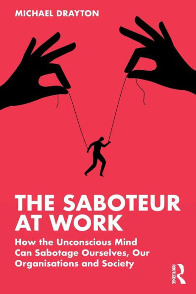 the Saboteur at Work: How Unconscious Mind Can Sabotage Ourselves, Our Organisations and Society