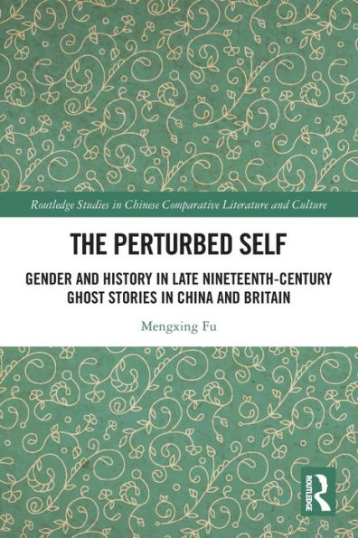 The Perturbed Self: Gender and History Late Nineteenth-Century Ghost Stories China Britain