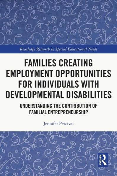 Families Creating Employment Opportunities for Individuals with Developmental Disabilities: Understanding the Contribution of Familial Entrepreneurship