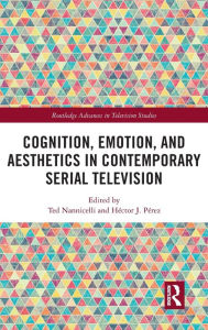 Title: Cognition, Emotion, and Aesthetics in Contemporary Serial Television, Author: Ted Nannicelli