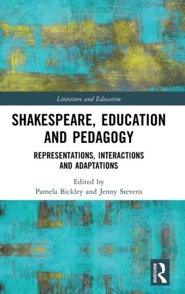 Shakespeare, Education and Pedagogy: Representations, Interactions Adaptations