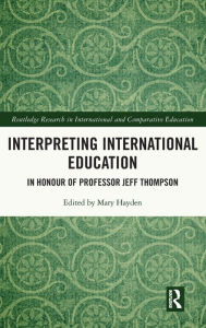Title: Interpreting International Education: In Honour of Professor Jeff Thompson, Author: Mary Hayden