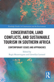 Title: Conservation, Land Conflicts and Sustainable Tourism in Southern Africa: Contemporary Issues and Approaches, Author: Regis Musavengane