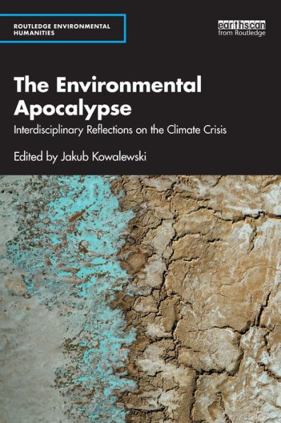 the Environmental Apocalypse: Interdisciplinary Reflections on Climate Crisis