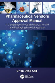 Title: Pharmaceutical Vendors Approval Manual: A Comprehensive Quality Manual for API and Packaging Material Approval, Author: Erfan Syed Asif