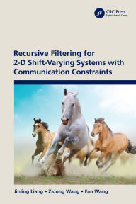 Title: Recursive Filtering for 2-D Shift-Varying Systems with Communication Constraints, Author: Jinling Liang