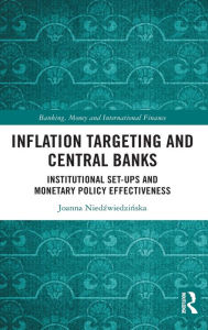 Title: Inflation Targeting and Central Banks: Institutional Set-ups and Monetary Policy Effectiveness, Author: Joanna Niedzwiedzinska